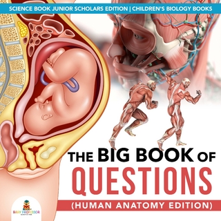 The Big Book of Questions (Human Anatomy Edition) | Science Book Junior Scholars Edition | Children's Biology Books