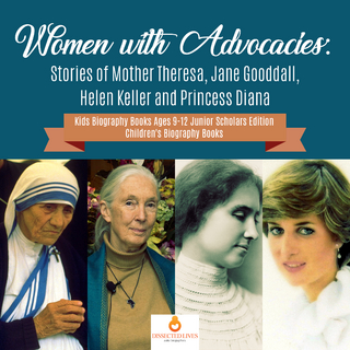 Women with Advocacies : Stories of Mother Theresa, Jane Gooddall, Helen Keller and Princess Diana | Kids Biography Books Ages 9-12 Junior Scholars Edition | Children's Biography Books
