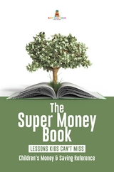 The Super Money Book : Finance 101 Lessons Kids Can't Miss | Children's Money & Saving Reference - Baby Professor