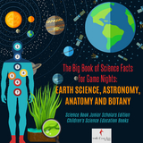 The Big Book of Science Facts for Game Nights : Earth Science, Astronomy, Anatomy and Botany | Science Book Junior Scholars Edition | Children's Science Education Books - Truth Dare