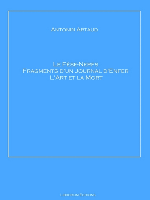 Le P&egrave;se-Nerfs &ndash; Fragments d'un Journal d'Enfer &ndash; L'Art et la Mort - Antonin Artaud