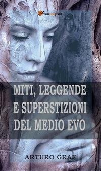 Miti, leggende e superstizioni del Medio Evo (Edizione integrale in 2 volumi) - Arturo Graf