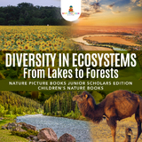 Diversity in Ecosystems : From Lakes to Forests | Nature Picture Books Junior Scholars Edition | Children's Nature Books - Baby Professor