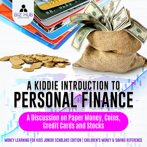 A Kiddie Introduction to Personal Finance : A Discussion on Paper Money, Coins, Credit Cards and Stocks | Money Learning for Kids Junior Scholars Edition | Children's Money & Saving Reference - Biz Hub