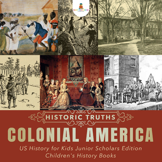 Historic Truths: Colonial America | US History for Kids Junior Scholars Edition | Children's History Books