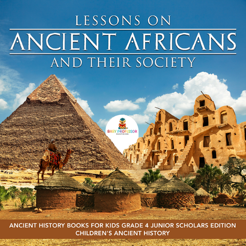 Lessons on Ancient Africans and Their Society | Ancient History Books for Kids Grade 4 Junior Scholars Edition | Children's Ancient History - Baby Professor