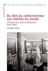 Du r&ecirc;ve du collectionneur aux r&eacute;alit&eacute;s du mus&eacute;e - Daphn&eacute; Par&eacute;e