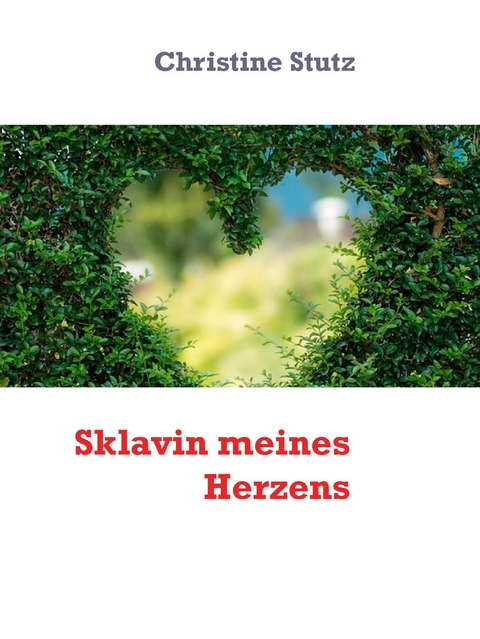 Sklavin meines Herzens - Christine Stutz
