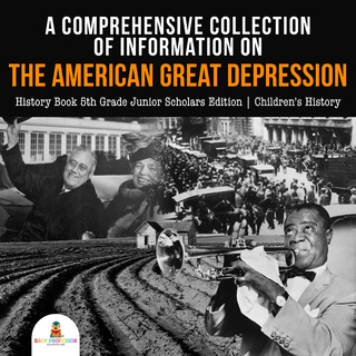 A Comprehensive Collection of Information on the American Great Depression | History Book 5th Grade Junior Scholars Edition | Children's History