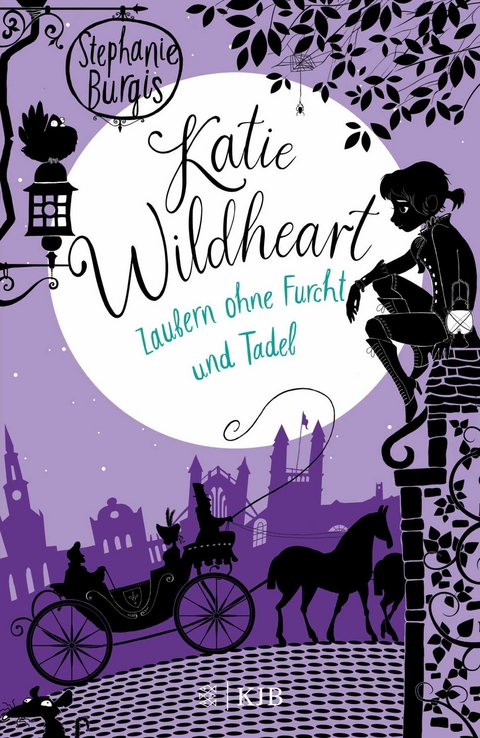 Katie Wildheart &ndash; Zaubern ohne Furcht und Tadel - Stephanie Burgis