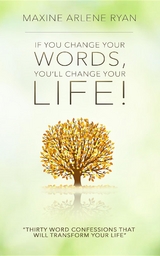 If You Change Your Words, You'll Change Your Life! - Maxine Arlene Ryan