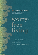 Worry-Free Living -  Ryuho Okawa