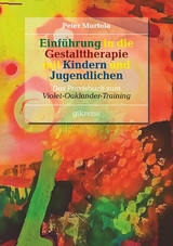 Einf&uuml;hrung in die Gestalttherapie mit Kindern und Jugendlichen - Peter Mortola, Violet Oaklander