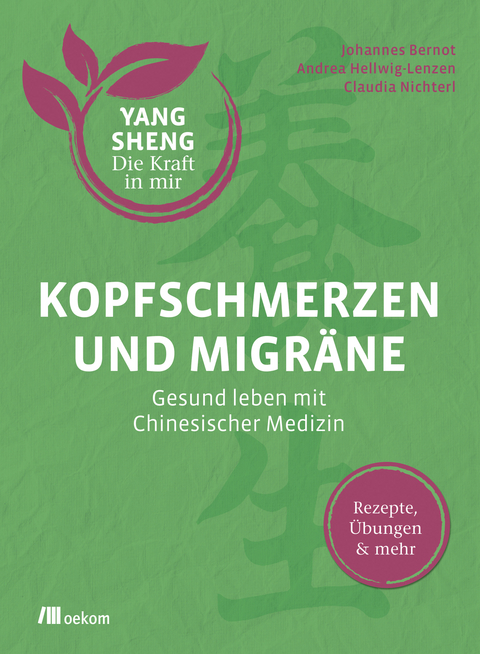 Kopfschmerzen und Migr&auml;ne (Yang Sheng 5) - Johannes Bernot, Andrea Hellwig-Lenzen, Claudia Nichterl, Helmut Schramm, Christiane Tetling