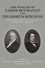 The Worlds of James Buchanan and Thaddeus Stevens - 