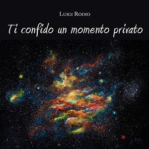 Ti confido un momento privato - Luigi Rodio