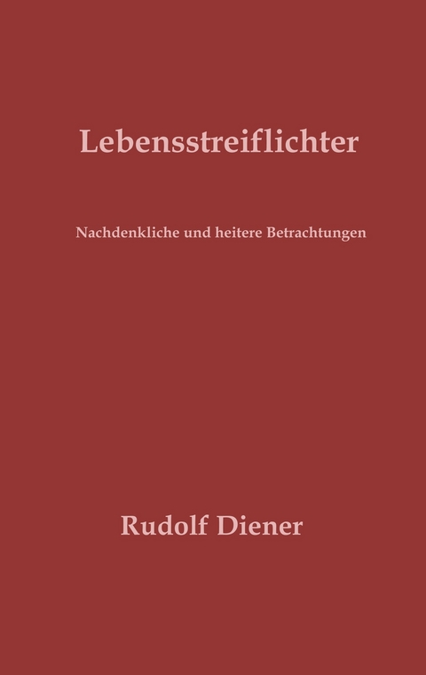 Lebensstreiflichter - Rudolf Diener