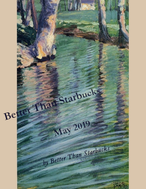 Better Than Starbucks May 2019 -  Better Than Starbucks