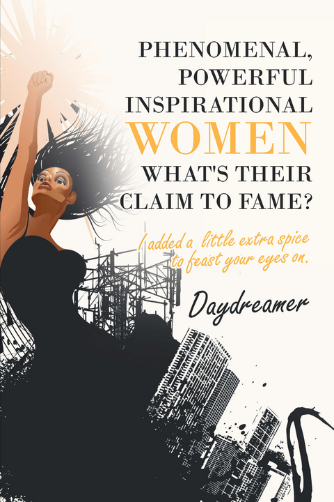 Phenomenal, Powerful Inspirational Women What&rsquo;s Their Claim to Fame? -  Daydreamer