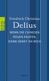 Wenn die Chinesen R&uuml;gen kaufen, dann denkt an mich - Friedrich Christian Delius