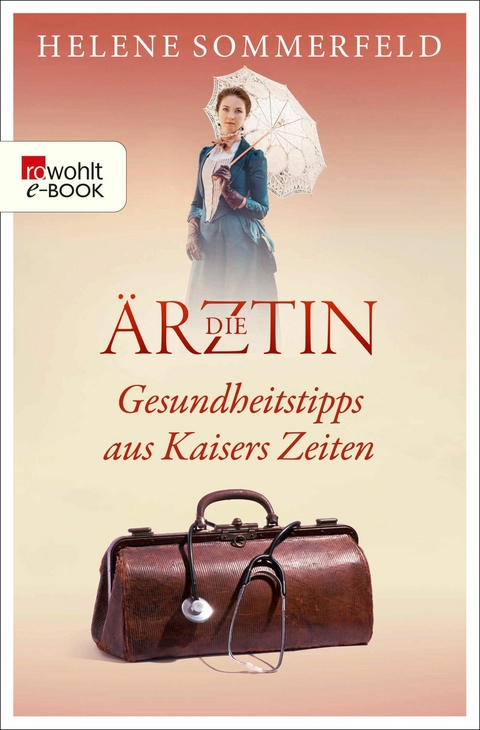 Die &Auml;rztin: Gesundheitstipps aus Kaisers Zeiten - Helene Sommerfeld
