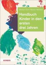 Handbuch Kinder in den ersten drei Jahren -  Dr. Fabienne Becker-Stoll,  Renate Niesel,  Dr. Monika Wertfein