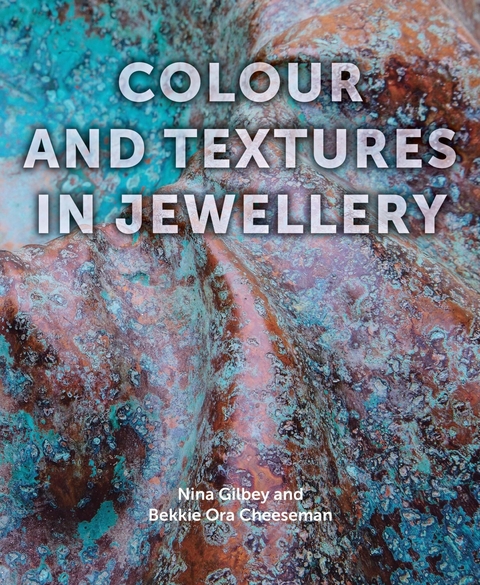 Colour and Textures in Jewellery -  Nina Gilbey,  Bekki Cheeseman