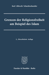 Grenzen der Religionsfreiheit am Beispiel des Islam. - Karl Albrecht Schachtschneider