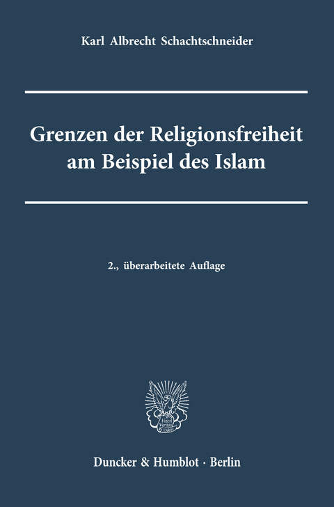 Grenzen der Religionsfreiheit am Beispiel des Islam. - Karl Albrecht Schachtschneider