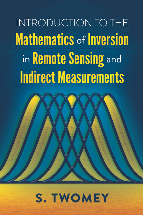 Introduction to the Mathematics of Inversion in Remote Sensing and Indirect Measurements - S. Twomey