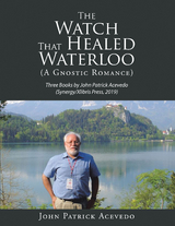 The Watch That Healed Waterloo (A Gnostic Romance) - John Patrick Acevedo