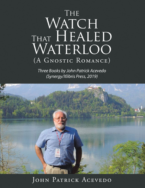 The Watch That Healed Waterloo (A Gnostic Romance) - John Patrick Acevedo