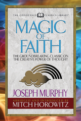 Magic of Faith (Condensed Classics) - Joseph Murphy, Mitch Horowitz