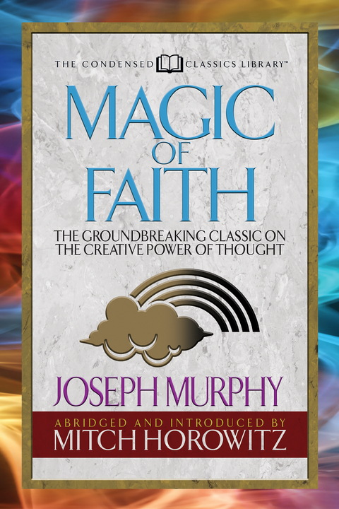 Magic of Faith (Condensed Classics) - Joseph Murphy, Mitch Horowitz