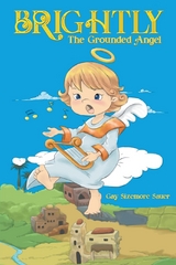 Brightly, the Grounded Angel - Gay Sizemore Sauer
