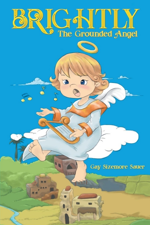 Brightly, the Grounded Angel - Gay Sizemore Sauer