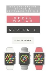 Der Lächerlich Einfache Leitfaden Für Die Apple Watch Series 4 - Scott La Counte