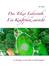 Das T&ouml;lzer Labyrinth. Ein Kraftplatz entsteht - M. Paulo
