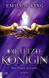 Die letzte K&ouml;nigin - Das Feuer erwacht - Emily R. King