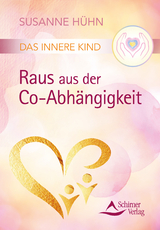 Das Innere Kind &ndash; Raus aus der Co-Abh&auml;ngigkeit - Susanne H&uuml;hn