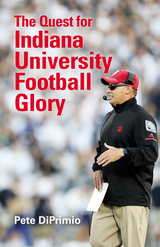 Quest for Indiana University Football Glory -  Pete DiPrimio