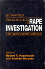 Practical Aspects of Rape Investigation - Hazelwood, Robert R.; Burgess, Ann Wolbert