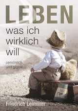 Leben, was ich wirklich will - Friedrich Leiminer