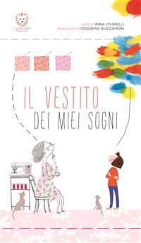 Il vestito dei miei sogni - Desideria Guicciardini, Anna Vivarelli