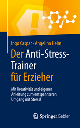 Der Anti-Stress-Trainer f&uuml;r Erzieher - Ingo Caspar, Angelina Heim