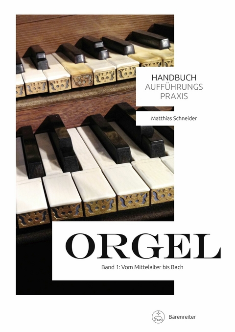 Handbuch Auff&uuml;hrungspraxis Orgel, Band 1 - Matthias Schneider
