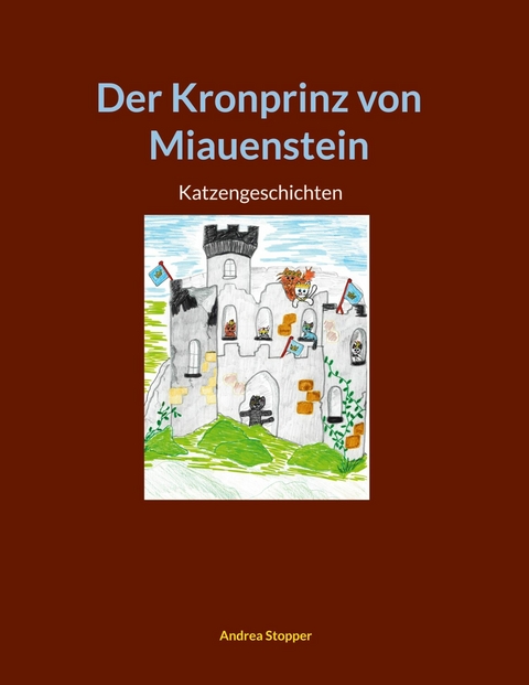 Der Kronprinz von Miauenstein - Andrea Stopper