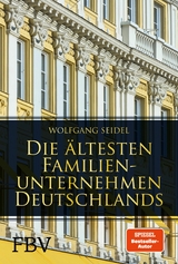 Die &auml;ltesten Familienunternehmen Deutschlands - Wolfgang Seidel