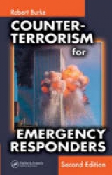 Counter-Terrorism for Emergency Responders, Second Edition - Burke, Robert A.