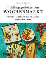 Lieblingsgerichte vom Wochenmarkt -  Elisabeth Raether